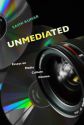 Unmediated:Essays on Media, Culture, Cinema