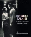 Bombay Talkies:An Unseen History of Indian Cinema