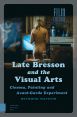 Late Bresson and the Visual Arts:Cinema, Painting and Avant-Garde Experiment