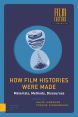 How Film Histories Were Made:Materials, Methods, Discourses