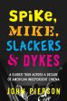 Spike, Mike, Slackers & Dykes:A Guided Tour Across a Decade of American Independent Cinema