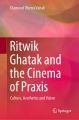 Ritwik Ghatak and the Cinema of Praxis:Culture, Aesthetics and Vision