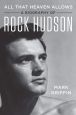 All That Heaven Allows:A Biography of Rock Hudson