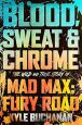 Blood, Sweat & Chrome:The Wild and True Story of Mad Max: Fury Road