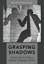 Grasping Shadows:The Dark Side of Literature, Painting, Photography, and Film