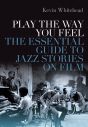 Play the Way You Feel:The Essential Guide to Jazz Stories on Film