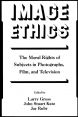 Image Ethics:The Moral Rights of Subjects in Photographs, Film, and Television