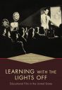 Learning with the Lights Off:Educational Film in the United States