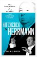 Hitchcock and Herrmann:The Friendship and Film Scores that Changed Cinema