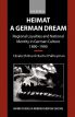 Heimat - A German Dream:Regional Loyalties and National Identity in German Culture 1890-1990
