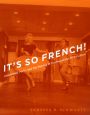 It's So French!:Hollywood, Paris, and the Making of Cosmopolitan Film Culture