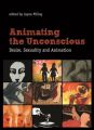 Animating the Unconscious:Desire, Sexuality, and Animation