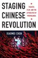 Staging Chinese Revolution:Theater, Film, and the Afterlives of Propaganda