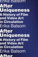 After Uniqueness:A History of Film and Video Art in Circulation