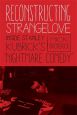 Reconstructing Strangelove:Inside Stanley Kubrick's 
