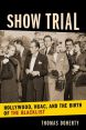 Show Trial:Hollywood, HUAC, and the Birth of the Blacklist