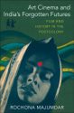Art Cinema and India's Forgotten Futures:Film and History in the Postcolony