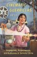 Cinematic Guerrillas:Propaganda, Projectionists, and Audiences in Socialist China