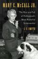 Mary C. McCall Jr.:The Rise and Fall of Hollywood's Most Powerful Screenwriter