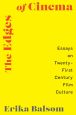 The Edges of Cinema:Essays on Twenty-First Century Film Culture