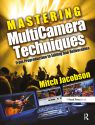 Mastering MultiCamera Techniques:From Preproduction to Editing and Deliverables