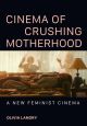 Cinema of Crushing Motherhood:A New Feminist Cinema