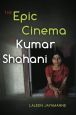 The Epic Cinema of Kumar Shahani