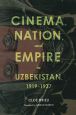 Cinema, Nation, and Empire in Uzbekistan, 1919-1937