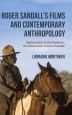 Roger Sandall's Films and Contemporary Anthropology:Explorations in the Aesthetic, the Existential, and the Possible