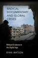 Radical Documentary and Global Crises:Militant Evidence in the Digital Age