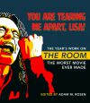 You Are Tearing Me Apart, Lisa!:The Year's Work on the Room, the Worst Movie Ever Made