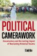 Political Camerawork:Documentary and the Lasting Impact of Reenacting Historical Trauma