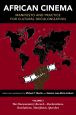 African Cinema:Manifesto and Practice for Cultural Decolonization: Volume 3: The Documentary Record--Declarations, Resolutions, Manifestos, Speeches