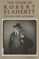 The Vision of Robert Flaherty: The Artist As Myth and Filmmaker