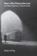 How a Film Theory Got Lost:and Other Mysteries in Cultural Studies