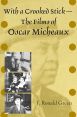 With a Crooked Stick - The Films of Oscar Micheaux