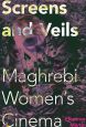 Screens and Veils:Maghrebi Women's Cinema