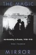 The Magic Mirror:Moviemaking in Russia, 1908-1918