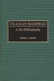 Tallulah Bankhead:A Bio-Bibliography