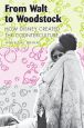 From Walt to Woodstock:How Disney Created the Counterculture