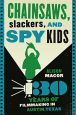 Chainsaws, Slackers, and Spy Kids:Thirty Years of Filmmaking in Austin, Texas
