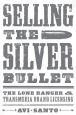 Selling the Silver Bullet:The Lone Ranger and Transmedia Brand Licensing