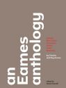 An Eames Anthology:Articles, Film Scripts, Interviews, Letters, Notes, and Speeches