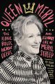 Queen Meryl:The Iconic Roles, Heroic Deeds, and Legendary Life of Meryl Streep