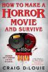 How to Make a Horror Movie and Survive:A Novel