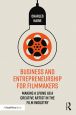 Business and Entrepreneurship for Filmmakers:Making a Living as a Creative Artist in the Film Industry