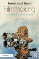 16mm and 8mm Filmmaking:An Essential Guide to Shooting on Celluloid