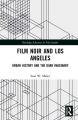 Film Noir and Los Angeles:Urban History and the Dark Imaginary