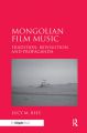 Mongolian Film Music:Tradition, Revolution and Propaganda