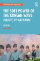 The Soft Power of the Korean Wave:Parasite, BTS and Drama